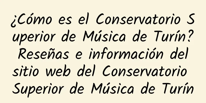 ¿Cómo es el Conservatorio Superior de Música de Turín? Reseñas e información del sitio web del Conservatorio Superior de Música de Turín