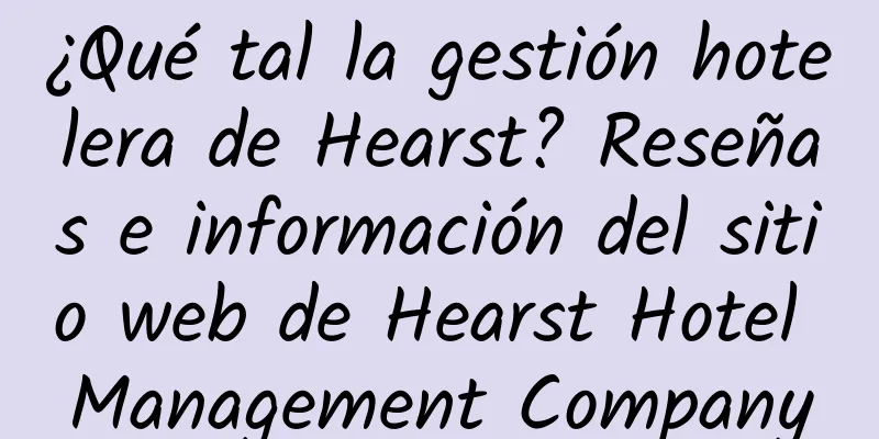 ¿Qué tal la gestión hotelera de Hearst? Reseñas e información del sitio web de Hearst Hotel Management Company