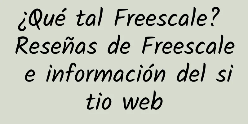 ¿Qué tal Freescale? Reseñas de Freescale e información del sitio web