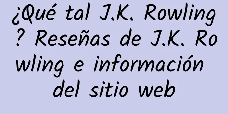 ¿Qué tal J.K. Rowling? Reseñas de J.K. Rowling e información del sitio web