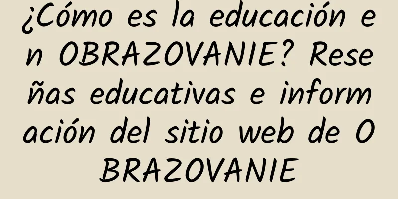¿Cómo es la educación en OBRAZOVANIE? Reseñas educativas e información del sitio web de OBRAZOVANIE