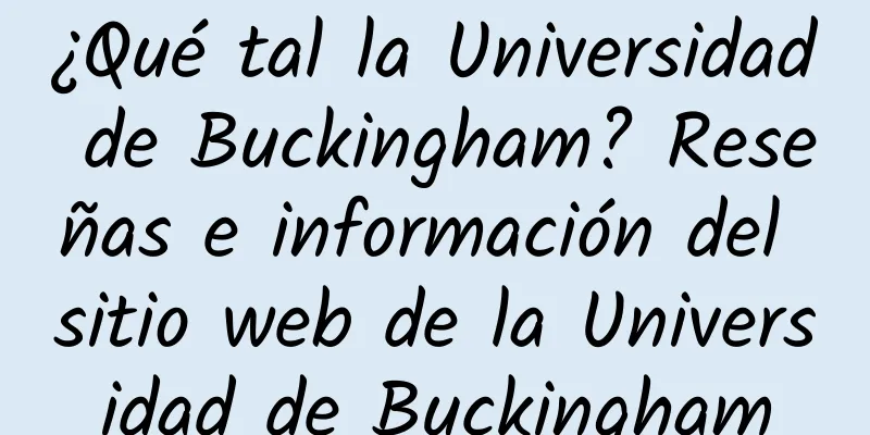 ¿Qué tal la Universidad de Buckingham? Reseñas e información del sitio web de la Universidad de Buckingham