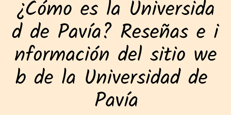 ¿Cómo es la Universidad de Pavía? Reseñas e información del sitio web de la Universidad de Pavía