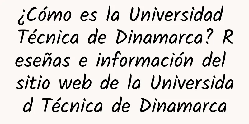 ¿Cómo es la Universidad Técnica de Dinamarca? Reseñas e información del sitio web de la Universidad Técnica de Dinamarca