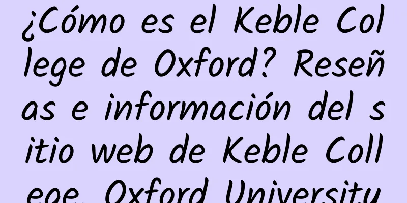 ¿Cómo es el Keble College de Oxford? Reseñas e información del sitio web de Keble College, Oxford University