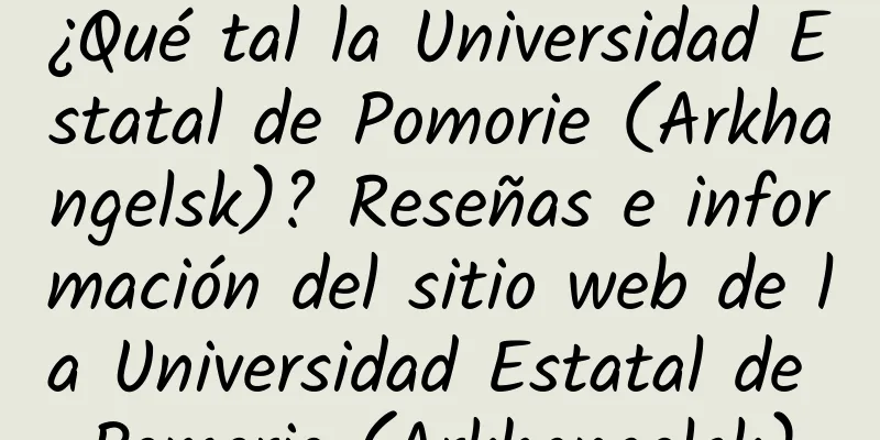 ¿Qué tal la Universidad Estatal de Pomorie (Arkhangelsk)? Reseñas e información del sitio web de la Universidad Estatal de Pomorie (Arkhangelsk)