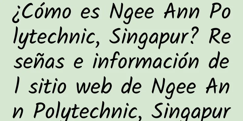 ¿Cómo es Ngee Ann Polytechnic, Singapur? Reseñas e información del sitio web de Ngee Ann Polytechnic, Singapur