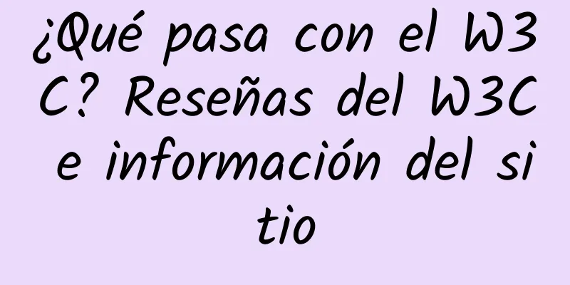 ¿Qué pasa con el W3C? Reseñas del W3C e información del sitio