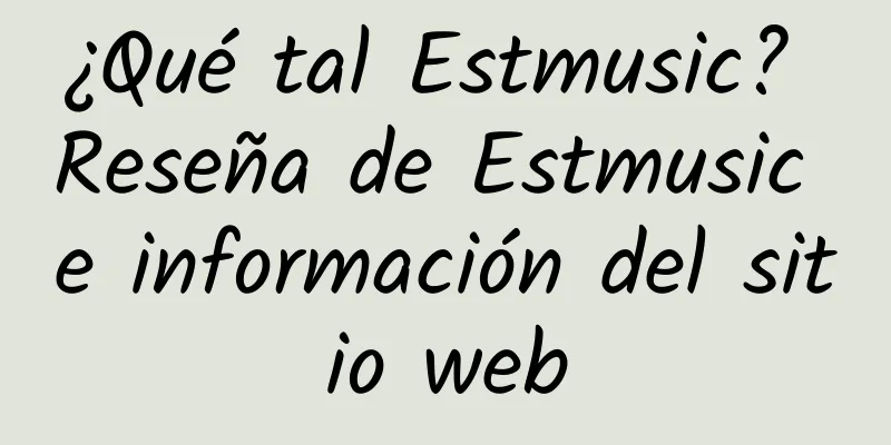 ¿Qué tal Estmusic? Reseña de Estmusic e información del sitio web