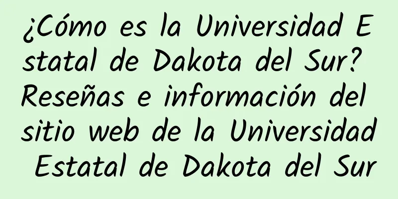 ¿Cómo es la Universidad Estatal de Dakota del Sur? Reseñas e información del sitio web de la Universidad Estatal de Dakota del Sur