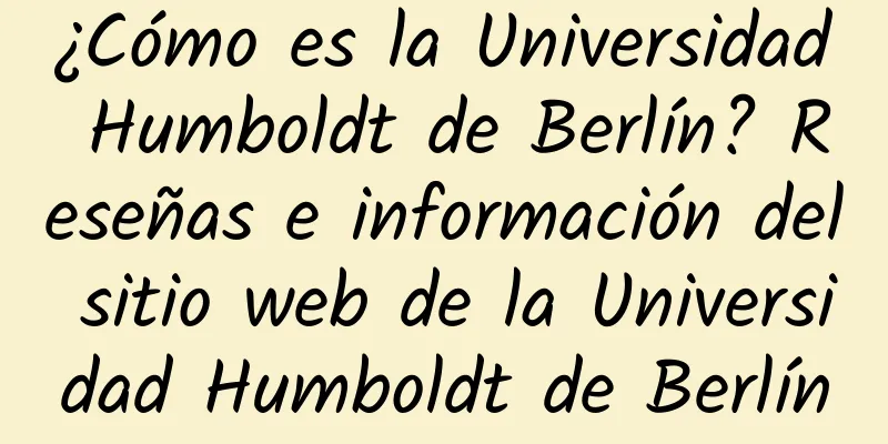 ¿Cómo es la Universidad Humboldt de Berlín? Reseñas e información del sitio web de la Universidad Humboldt de Berlín