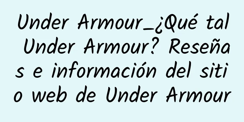 Under Armour_¿Qué tal Under Armour? Reseñas e información del sitio web de Under Armour