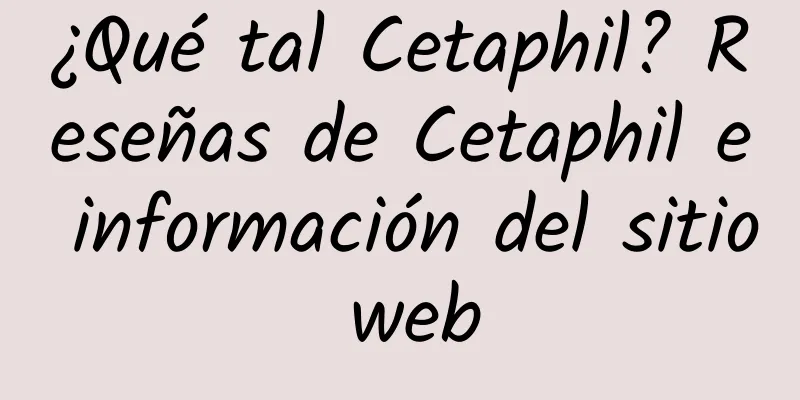 ¿Qué tal Cetaphil? Reseñas de Cetaphil e información del sitio web