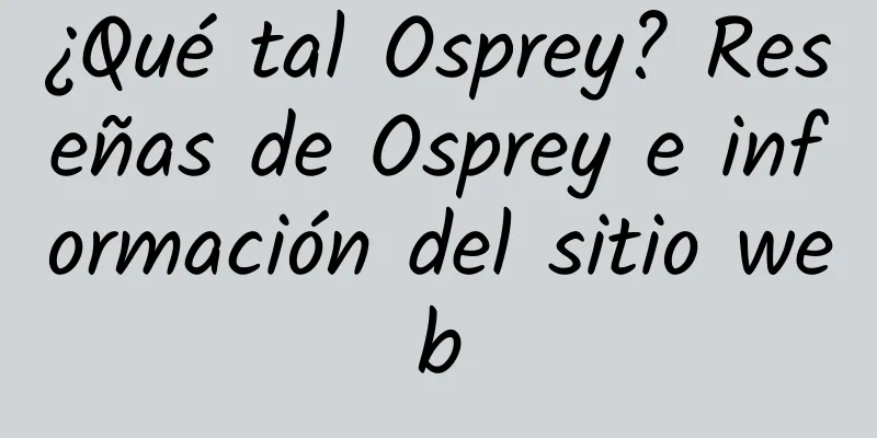 ¿Qué tal Osprey? Reseñas de Osprey e información del sitio web