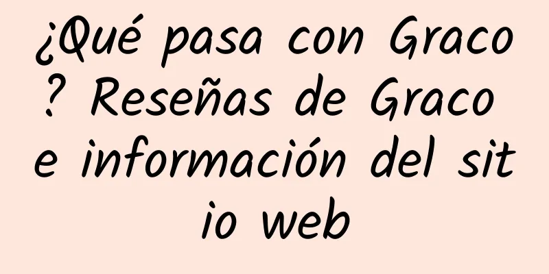 ¿Qué pasa con Graco? Reseñas de Graco e información del sitio web