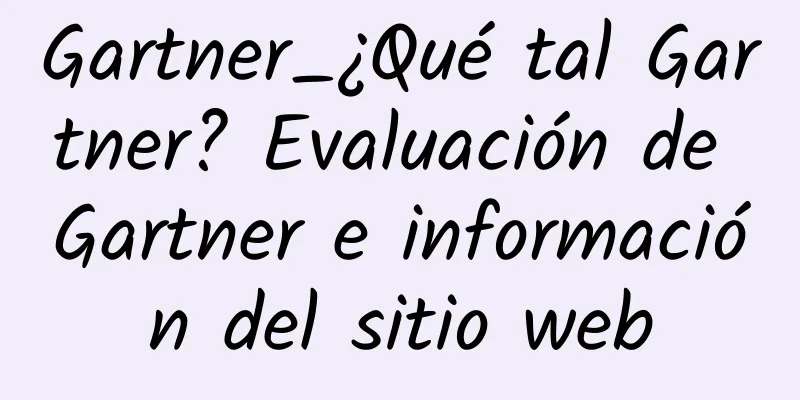 Gartner_¿Qué tal Gartner? Evaluación de Gartner e información del sitio web