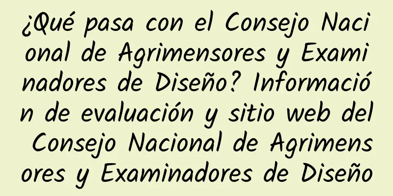 ¿Qué pasa con el Consejo Nacional de Agrimensores y Examinadores de Diseño? Información de evaluación y sitio web del Consejo Nacional de Agrimensores y Examinadores de Diseño