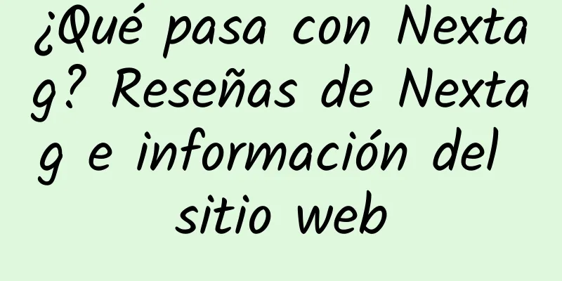 ¿Qué pasa con Nextag? Reseñas de Nextag e información del sitio web