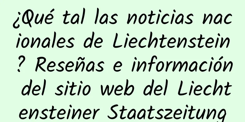 ¿Qué tal las noticias nacionales de Liechtenstein? Reseñas e información del sitio web del Liechtensteiner Staatszeitung