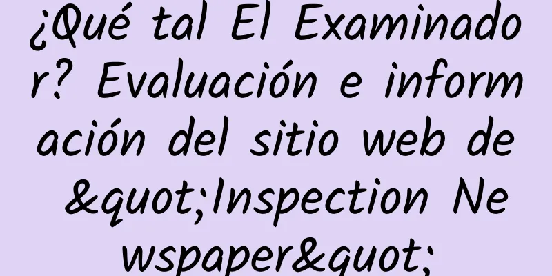 ¿Qué tal El Examinador? Evaluación e información del sitio web de "Inspection Newspaper"