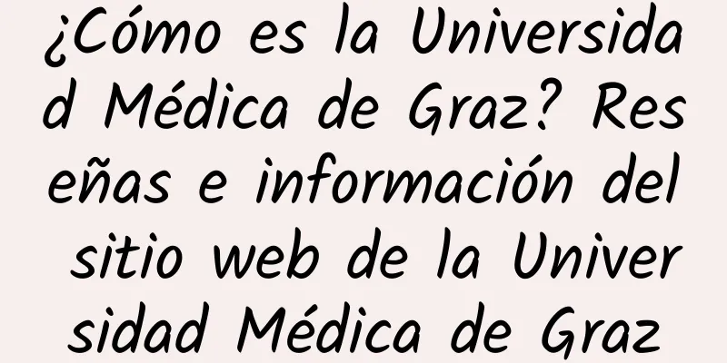 ¿Cómo es la Universidad Médica de Graz? Reseñas e información del sitio web de la Universidad Médica de Graz