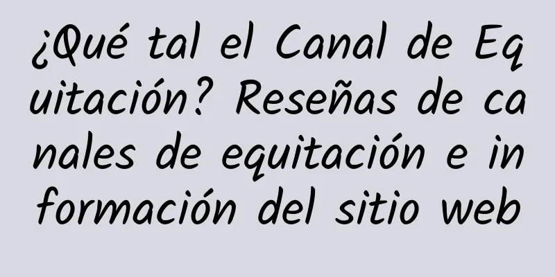 ¿Qué tal el Canal de Equitación? Reseñas de canales de equitación e información del sitio web