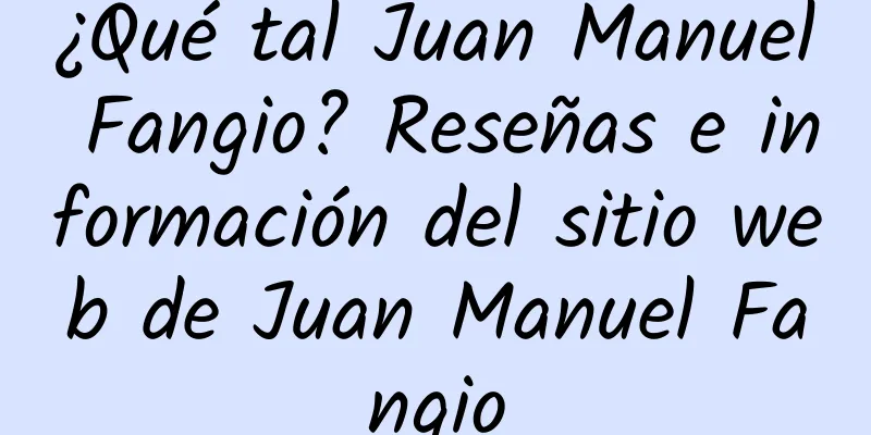 ¿Qué tal Juan Manuel Fangio? Reseñas e información del sitio web de Juan Manuel Fangio