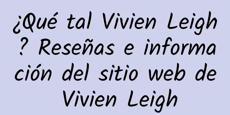 ¿Qué tal Vivien Leigh? Reseñas e información del sitio web de Vivien Leigh