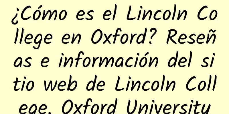 ¿Cómo es el Lincoln College en Oxford? Reseñas e información del sitio web de Lincoln College, Oxford University