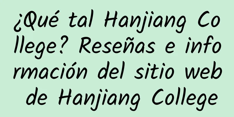 ¿Qué tal Hanjiang College? Reseñas e información del sitio web de Hanjiang College