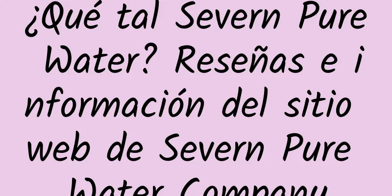 ¿Qué tal Severn Pure Water? Reseñas e información del sitio web de Severn Pure Water Company