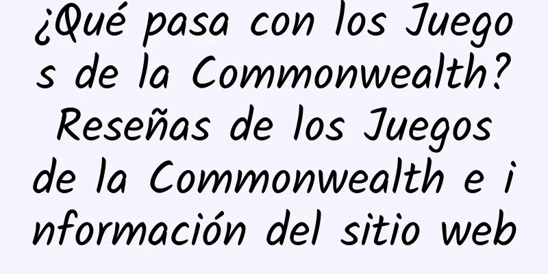 ¿Qué pasa con los Juegos de la Commonwealth? Reseñas de los Juegos de la Commonwealth e información del sitio web