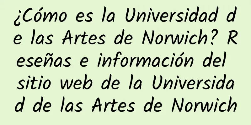 ¿Cómo es la Universidad de las Artes de Norwich? Reseñas e información del sitio web de la Universidad de las Artes de Norwich