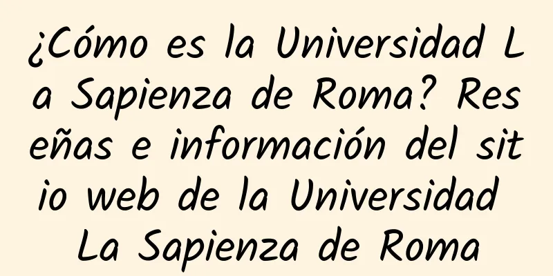 ¿Cómo es la Universidad La Sapienza de Roma? Reseñas e información del sitio web de la Universidad La Sapienza de Roma