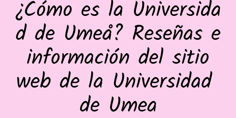 ¿Cómo es la Universidad de Umeå? Reseñas e información del sitio web de la Universidad de Umea