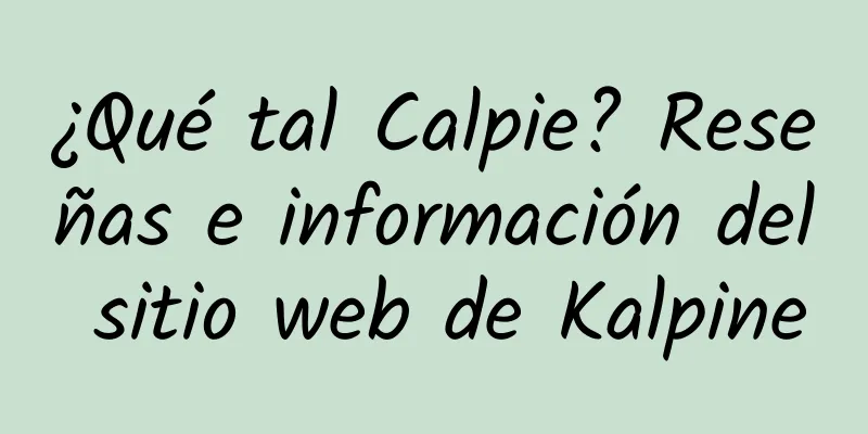 ¿Qué tal Calpie? Reseñas e información del sitio web de Kalpine