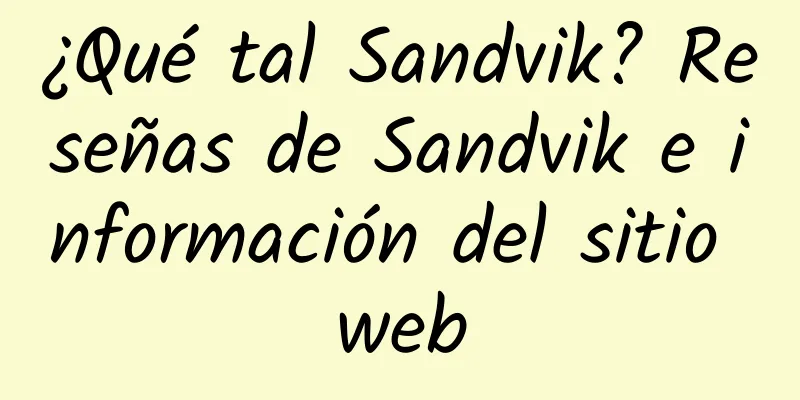 ¿Qué tal Sandvik? Reseñas de Sandvik e información del sitio web