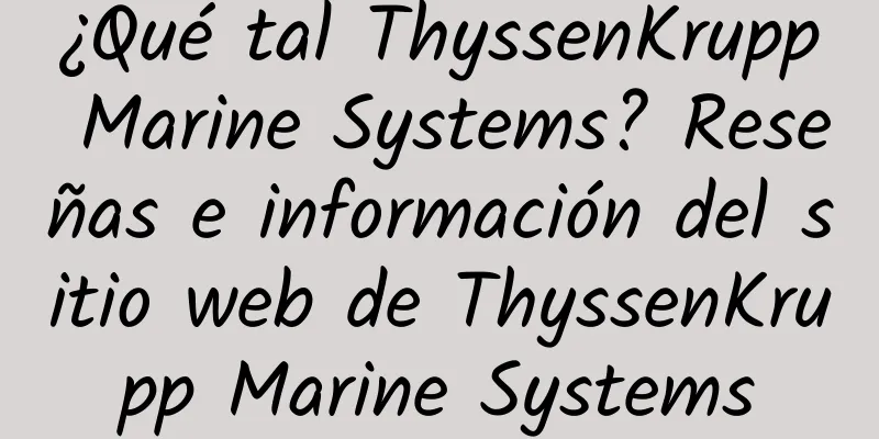 ¿Qué tal ThyssenKrupp Marine Systems? Reseñas e información del sitio web de ThyssenKrupp Marine Systems