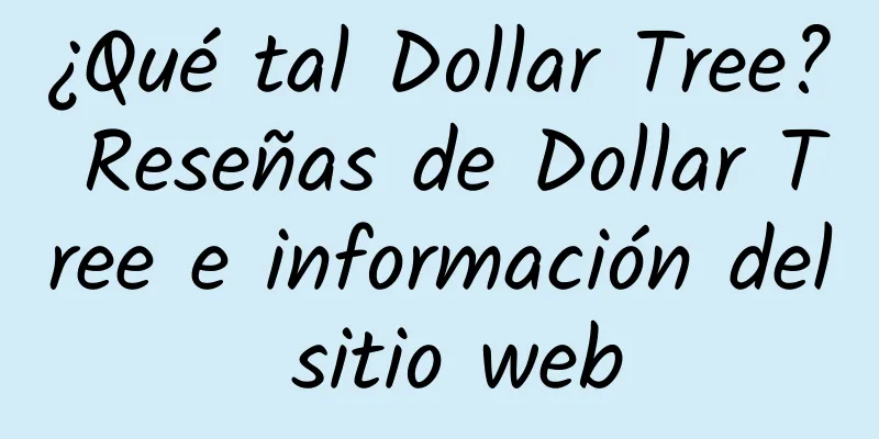 ¿Qué tal Dollar Tree? Reseñas de Dollar Tree e información del sitio web