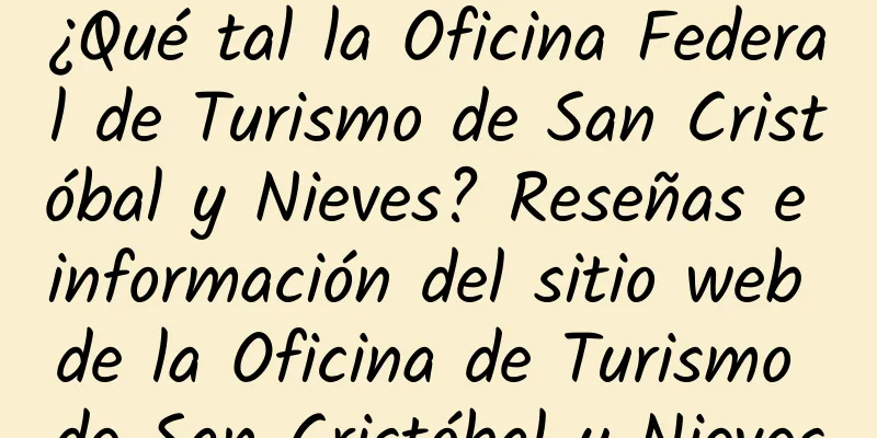 ¿Qué tal la Oficina Federal de Turismo de San Cristóbal y Nieves? Reseñas e información del sitio web de la Oficina de Turismo de San Cristóbal y Nieves