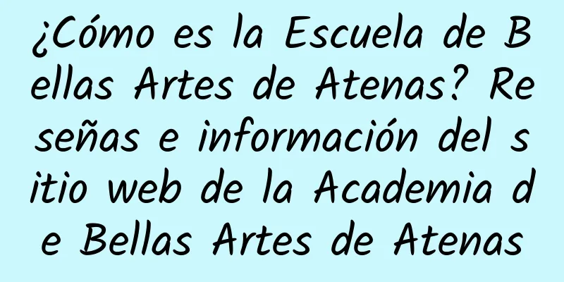 ¿Cómo es la Escuela de Bellas Artes de Atenas? Reseñas e información del sitio web de la Academia de Bellas Artes de Atenas