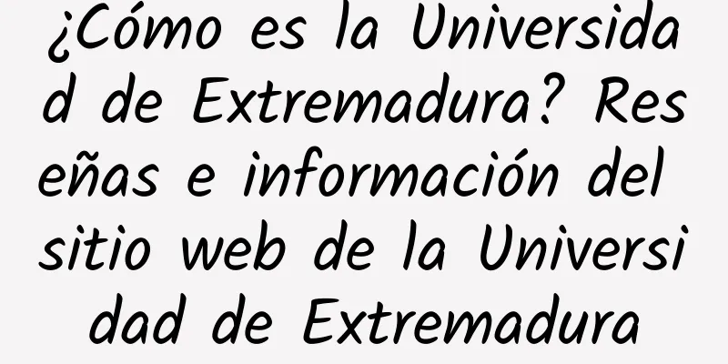 ¿Cómo es la Universidad de Extremadura? Reseñas e información del sitio web de la Universidad de Extremadura