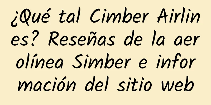 ¿Qué tal Cimber Airlines? Reseñas de la aerolínea Simber e información del sitio web