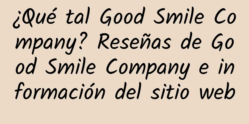 ¿Qué tal Good Smile Company? Reseñas de Good Smile Company e información del sitio web