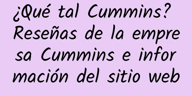 ¿Qué tal Cummins? Reseñas de la empresa Cummins e información del sitio web