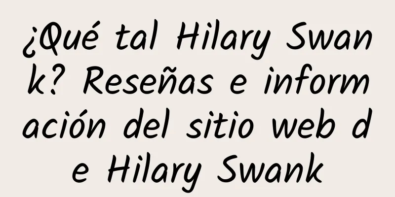 ¿Qué tal Hilary Swank? Reseñas e información del sitio web de Hilary Swank