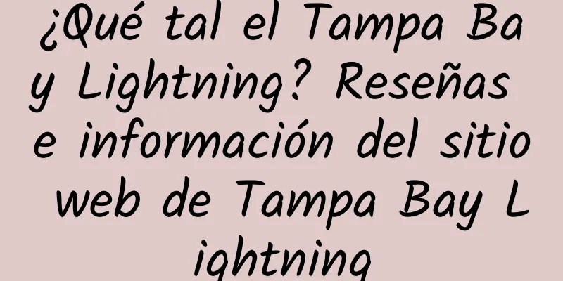 ¿Qué tal el Tampa Bay Lightning? Reseñas e información del sitio web de Tampa Bay Lightning