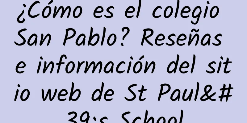 ¿Cómo es el colegio San Pablo? Reseñas e información del sitio web de St Paul's School