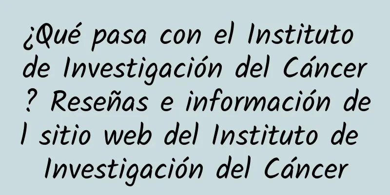 ¿Qué pasa con el Instituto de Investigación del Cáncer? Reseñas e información del sitio web del Instituto de Investigación del Cáncer