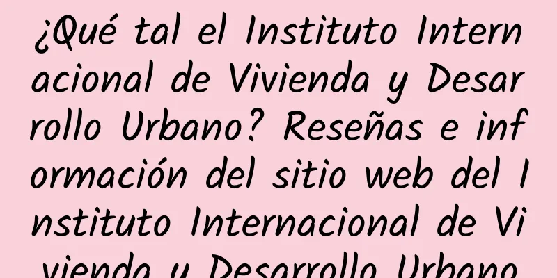 ¿Qué tal el Instituto Internacional de Vivienda y Desarrollo Urbano? Reseñas e información del sitio web del Instituto Internacional de Vivienda y Desarrollo Urbano